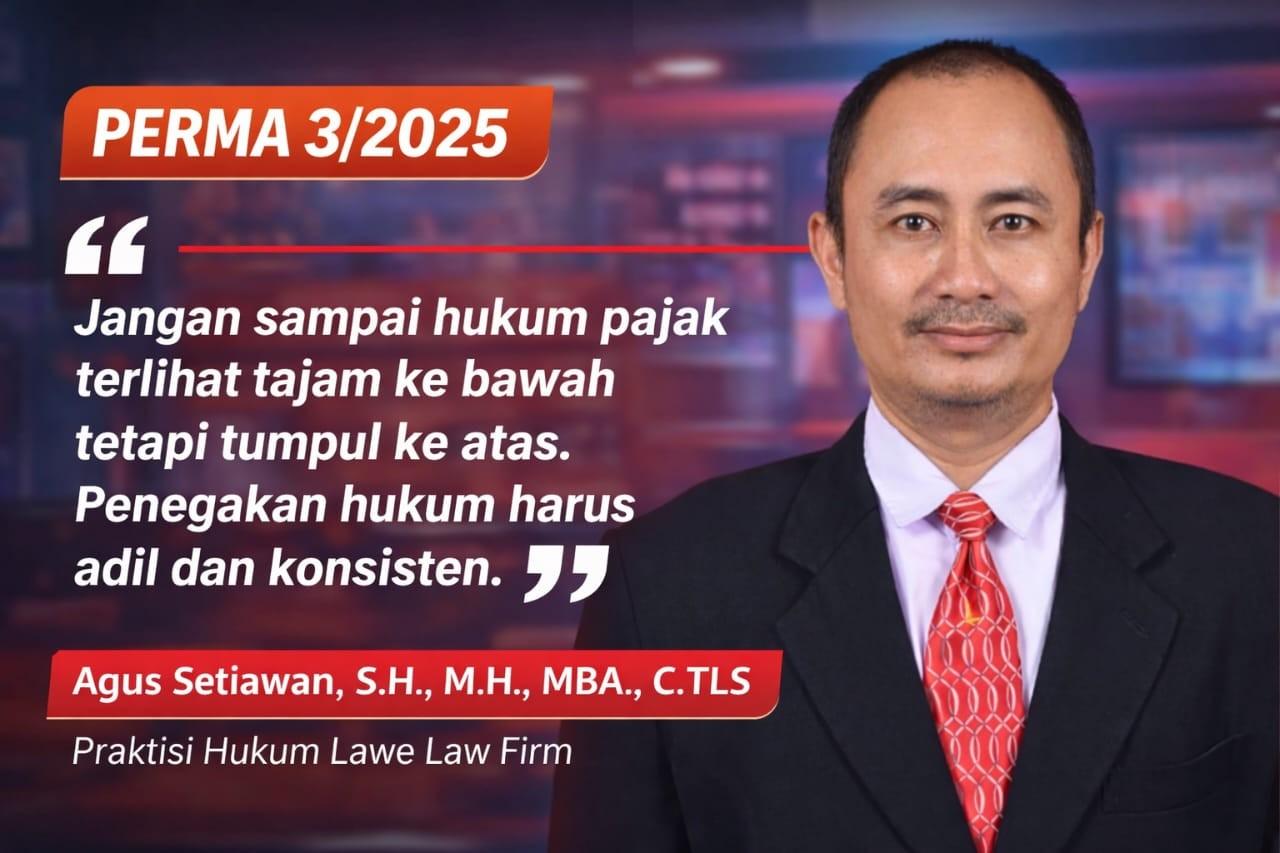 PERMA 3/2025 dan Masa Depan Hukum Pajak Adipatilawe Ingatkan Keadilan bagi Semua Wajib Pajak
